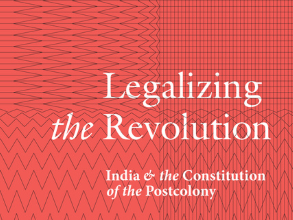 Reflection: Legalizing the Revolution: India & the Constitution of the&nbsp;Postcolony
